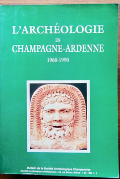 L'ARCHEOLOGIE EN CHAMPAGNE-ARDENNE 1960-1990. Bulletin de la Société Archéologique Champenoise. Actes des assises du 1er et 2 décembre 1990. Tome 85 ...
