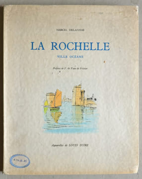La Rochelle, ville océane.. SUIRE - DELAFOSSE (Marcel)