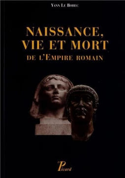 Naissance vie et mort de l'Empire romain.. LE BOHEC (Yann)