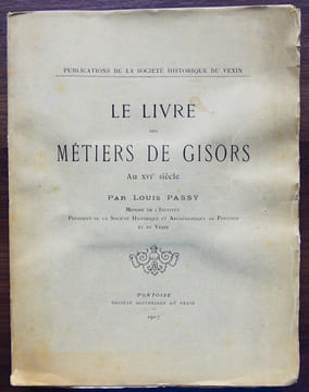 LE LIVRE DES MÉTIERS DE GISORS, AU XVIE SIÈCLE.. PASSY (Louis)