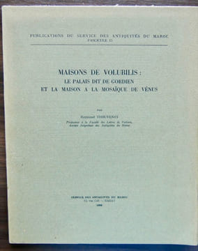 MAISONS DE VOLUBILIS: LE PALAIS DIT DE GORDIEN ET LA MAISON À LA MOSAÏQUE DE VÉNUS.. THOUVENOT (Raymond)