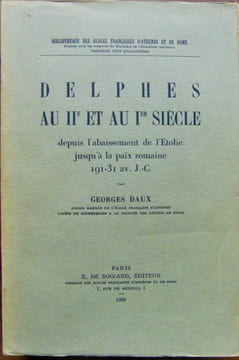 DELPHES AU IIE ET AU IER SIÈCLE DEPUIS L'ABAISSEMENT DE L'ETOLIE JUSQU'À LA PAIX ROMAINE, 191-31 AV. J.-C. (Thèse). DAUX (Georges)