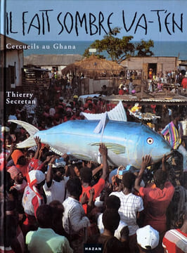 Il fait sombre, va-t'en. Cercueils au Ghana.. SECRETAN (Thierry)