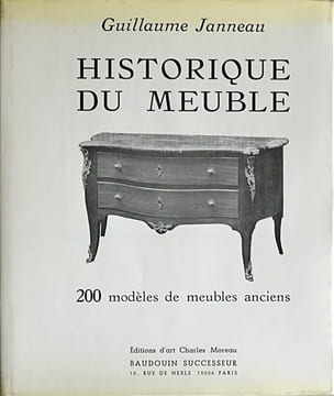 Historique du meuble. Sélection de 200 modèles anciens, français et étrangers en tous genres et tous styles.. JANNEAU (Guillaume)
