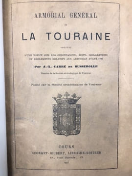 Armorial général de la Touraine précédé d'une notice sur les ordonnances, édits, déclarations et règlements relatifs aux armoiries avant 1789.. CARRE ...