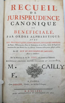 Recueil de jurisprudence canonique et bénéficiale, par ordre alphabétique, avec les pragmatiques, concordats, bulles et indults des papes, ordonnance, ...