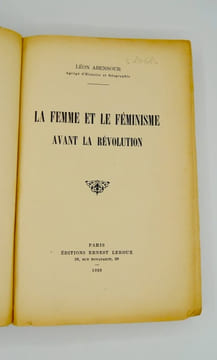 LA FEMME ET LE FEMINISME AVANT LA REVOLUTION. ABENSOUR (Léon)