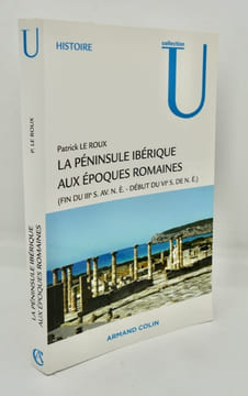 La péninsule ibérique aux époques romaines. (Fin du IIIe s. av. N.E. - Début du VIe de N.E.). LE ROUX (Patrick)