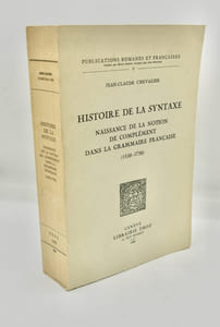 Histoire de la syntaxe. Naissance de la notion de complément dans la grammaire française (1530-1750)
