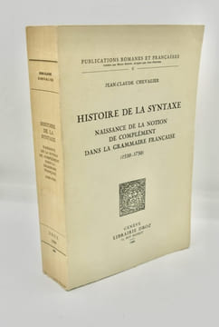 Histoire de la syntaxe. Naissance de la notion de complément dans la grammaire française (1530-1750). CHEVALIER (Jean-Claude)