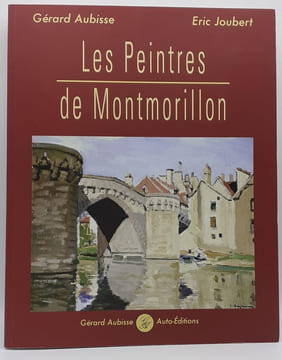 Les Peintres de Montmorillon. XIXe- XXe siècles.. AUBISSE (Gérard), JOUBERT (Eric)
