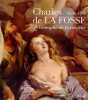 CHARLES DE LA FOSSE (1636-1716). Le triomphe de la couleur. Sous la direction de Béatrice Sarrazin, Adeline Collange-Perugi et Clémentine ...