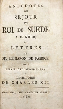 Anecdotes du sejour de Roi du Suede a Bender ; ou lettres de Mr. le baron de Fabrice, pour servir d'eclaircissement a l'histoire de Charles XII.. ...