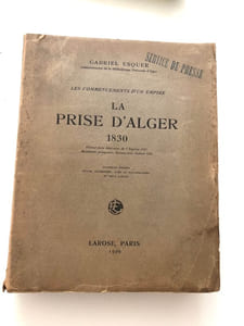 Les commencements d'un Empire. La Prise d'Alger. 1830.