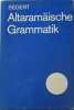Altaramäische Grammatik, mit Bibliographie, Chrestomathie und Glossar.. SEGERT (Stanislav)