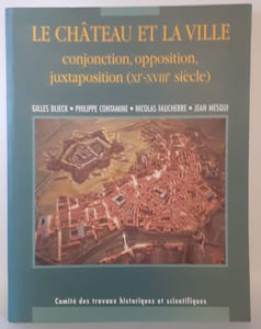 Le château et la ville. Conjonction, opposition, juxtaposition (XIe-XVIIIe siècle).