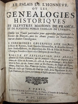 Le Palais de l'Honneur ou les Généalogies Historiques des illustres Maisons de France, et de plusieurs nobles familles de l'Europe. [Suivi de] : Le ...