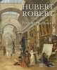 HUBERT ROBERT 1733-1808. Un peintre visionnaire. Catalogue de l'exposition présentée à Paris, Musée du Louvre, 8 mars-30 mai 2016.. FAROULT ...