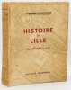 Histoire de Lille des origines à 1789.. SAINT-LEGER (Alexandre)