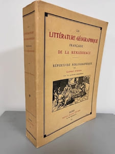 La Littérature géographique française de la Renaissance - Répertoire bibliographie.