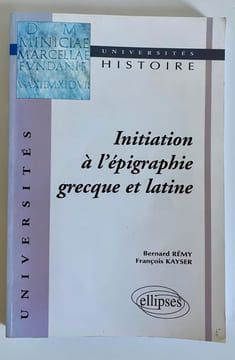 Initiation à l'épigraphie grecque et latine.. REMY (Bernard), KAYSER (François)