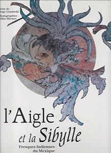 L'Aigle et la Sibylle. Fresques indiennes du Mexique.