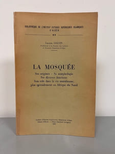 La mosquée. Ses origines, sa morphologie, ses diverses fonctions, son rôle dans la vie musulmane plus spécialement en Afrique du Nord.