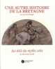 Une autre histoire de la Bretagne vue par l'arch&eacute;ologie : au-del&agrave; du mythe celte.. LECERF (Yannick)