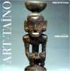L'Art des sculpteurs Taino, chefs-d'oeuvre des grandes Antilles pr&eacute;colombiennes.. Kerchache (Jacques) [Dir.]