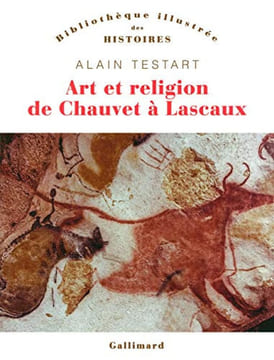 Art et religion de Chauvet à Lascaux.. TESTART (Alain)