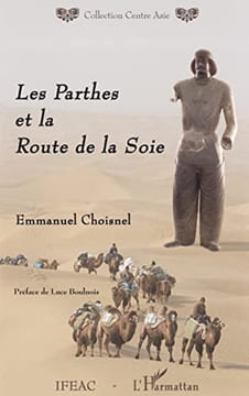 Les Parthes et la Route de la Soie.. CHOISNEL (Emmanuel)