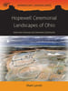 Hopewell Ceremonial Landscapes of Ohio. More Than Mounds and Geometric Earthworks.. LYNOTT (Mark J.)