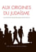Aux origines du juda&iuml;sme.. BAUMGARTEN (Jean) - DARMON (Julien)