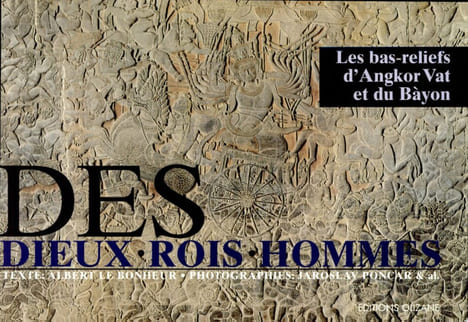 Des dieux, des rois et des hommes. Bas-reliefs d'Angkor Vat et du Bàyon (Cambodge, XIIe siècle).. LE BONHEUR (Albert)