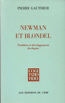 Newman et Blondel - Tradition et développement du dogme.. GAUTHIER (Pierre)