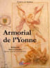 Armorial de l'Yonne donnant la description des armes ou armoiries des familles, des communaut&eacute;s, des corporations & celles des villes, comprises dans ...