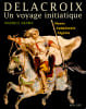 Delacroix, un voyage initiatique. Maroc, Andalousie, Alg&eacute;rie.. Arama (Maurice)