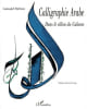 Calligraphie arabe. Dans le sillon du Calame.. M&eacute;toui (Lassa&acirc;d)