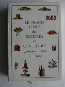 Le Grand Livre des Sociétés et Confréries gastronomiques de France. Préf. de Jacques de Lacretelle.
