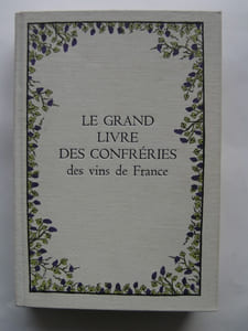 Le Grand Livre des Confréries des Vins de France. 