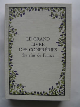 Le Grand Livre des Confréries des Vins de France. . WOUTAZ Fernand.