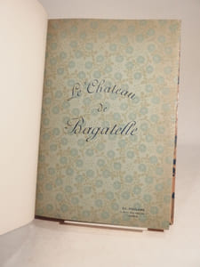 Le Château de Bagatelle. Etude historique et descriptive, suivie d'une Notice sur la Roseraie.