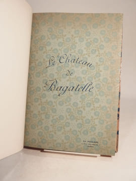 Le Château de Bagatelle. Etude historique et descriptive, suivie d'une Notice sur la Roseraie.. undefined