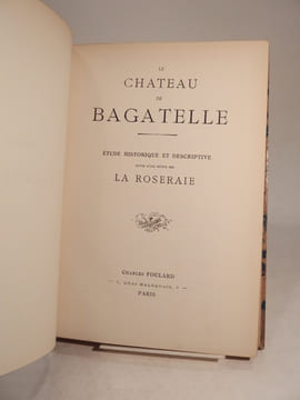 Le Château de Bagatelle. Etude historique et descriptive, suivie d'une Notice sur la Roseraie.. undefined