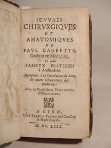 Oeuvres chirurgiques et anatomiques de Paul Barbette, Docteur en Médecine, et jadis fameux praticien à Amsterdam, appropriées à la circulation du sang et autres découvertes des modernes. Avec un traité de la Peste enrichi d'observations.