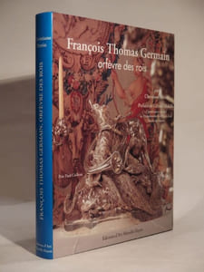 François Thomas Germain, orfèvre des rois. Préface de Gérard Mabille