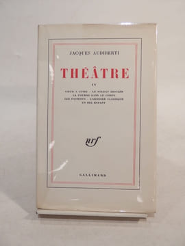Théâtre IV : Coeur à cuire - Le Soldat Dioclès - La Fourmi dans le corps - Les Patients - L'Armoire classique - Un Bel enfant.. AUDIBERTI (Jacques)