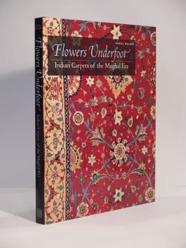 Flowers Underfoot. Indian Carpets of the Mughal Era.. WALKER (Daniel)