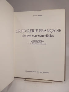 Orfévrerie française des XVIe XVIIe XVIIIe siècles. Catalogue raissonné des collections du Musée des Arts Décoratifs et du Musée Nissim de Camondo.