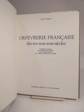 Orfévrerie française des XVIe XVIIe XVIIIe siècles. Catalogue raissonné des collections du Musée des Arts Décoratifs et du Musée Nissim de Camondo.. ...